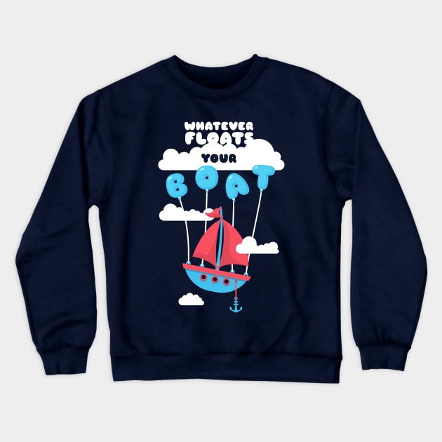 Whatever floats your boat Crewneck Sweatshirt by totemfruit